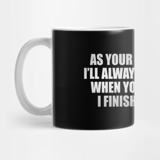 As your best friend, I’ll always pick you up when you fall after I finish laughing Mug